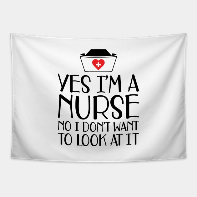 Nurse - Yes I'm a nurse No I don't want to look at it Tapestry by KC Happy Shop