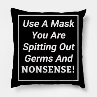 Use A Mask You Are Spitting Out Germs And Nonsense Sassy Pillow