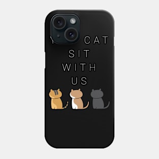 You cat sit with us . version four Phone Case