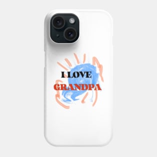 I LOVE GRANDPA Phone Case