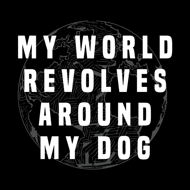 Dog Lover | My world revolves my dog by ElevenVoid