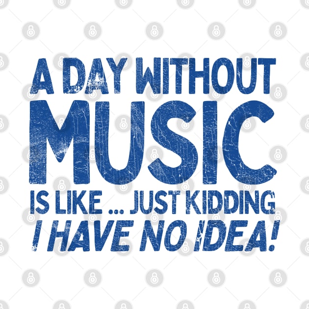 A Day Without Music Is Like.... Just Kidding I Have No Idea by DankFutura