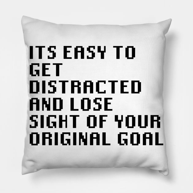 Its Easy To get Distracted And Lose Sight Of Your Original Goal Pillow by Quality Products