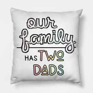 Our Family has Two Dads - Gay Parents Pastel Pride Pillow