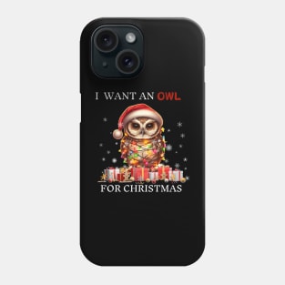 I Want an Owl for Christmas Owl I Want For Christmas Phone Case