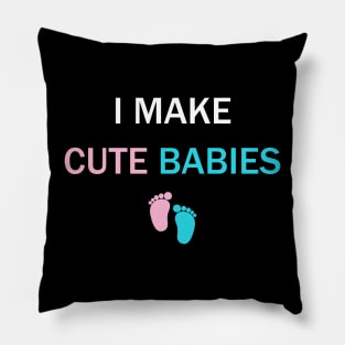 I Make Cute Babies Funny New Dad Daddy Father's Day Pillow