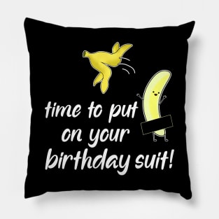 time to put on your birthday suit Pillow