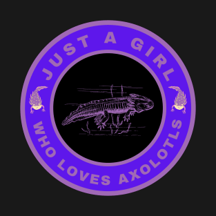 Just a girl who loves Axolotls T-Shirt