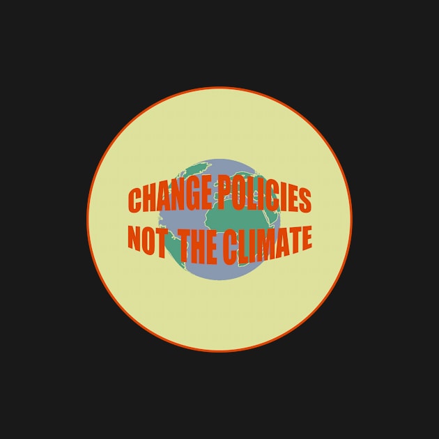change policies, not the climate by brainbag