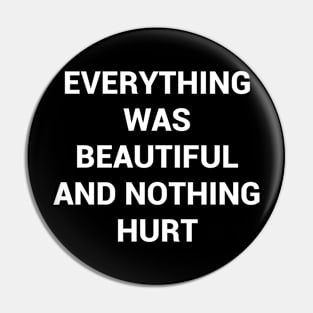 Everything was beautiful and nothing hurt Pin