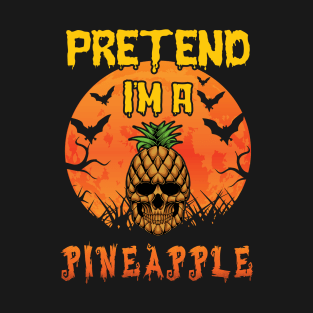 Lazy Halloween Costume Funny Pretend I'm A Pineapple T-Shirt