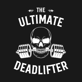 The ultimate deadlifter T-Shirt