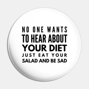 No One Wants To Hear About Your Diet Just Eat Your Salad And Be Sad - Workout Pin