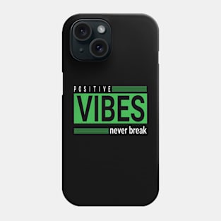 POSITIVE VIBES  NEVER BREAK Phone Case