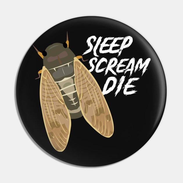 Cicada: Sleep Scream Die Pin by Psitta