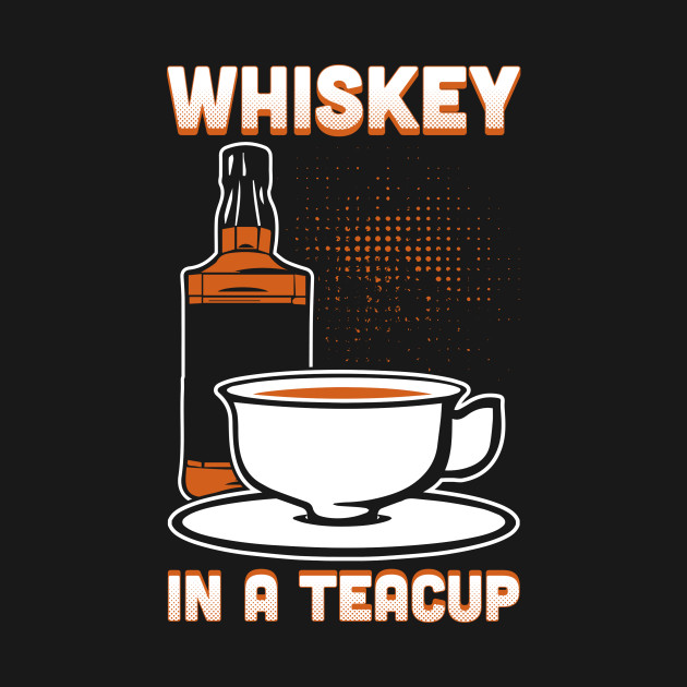 Disover Whiskey In A Teacup - Whiskey - T-Shirt