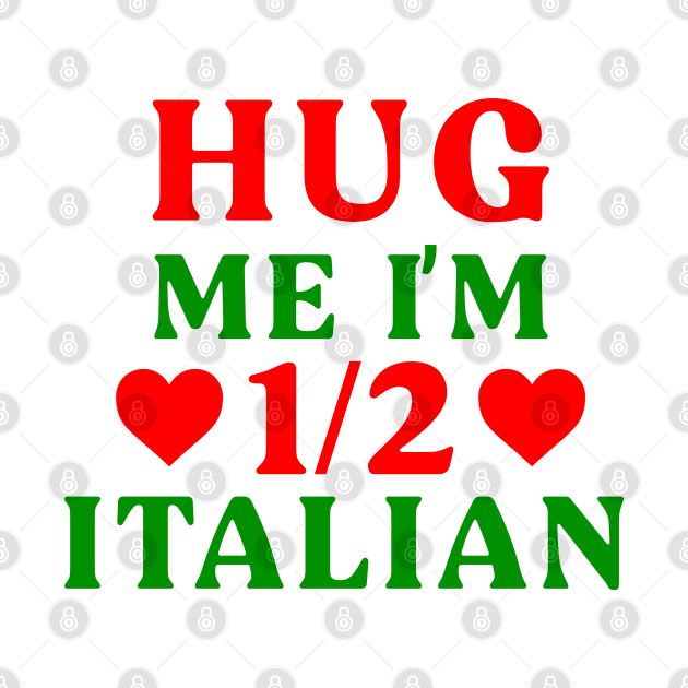 Hug Me I'm 1/2 Half Italian Funny American Italian Half American Half Italian by TrikoGifts