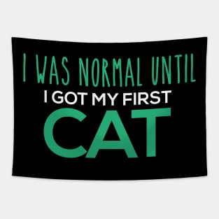 I Was Normal Until I Got My First Cat Tapestry