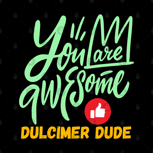 You Are Awesome Dulcimer Dude by coloringiship