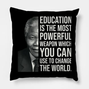 Education is the most powerful weapon which you can use to change the world. - Nelson Mandela Pillow