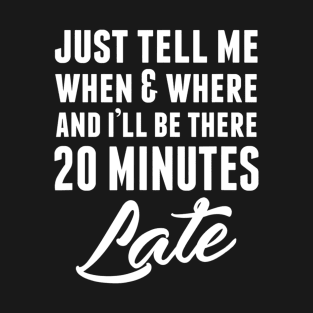 Funny Unique & Snarky I'm Always Late & Gift C000087 T-Shirt