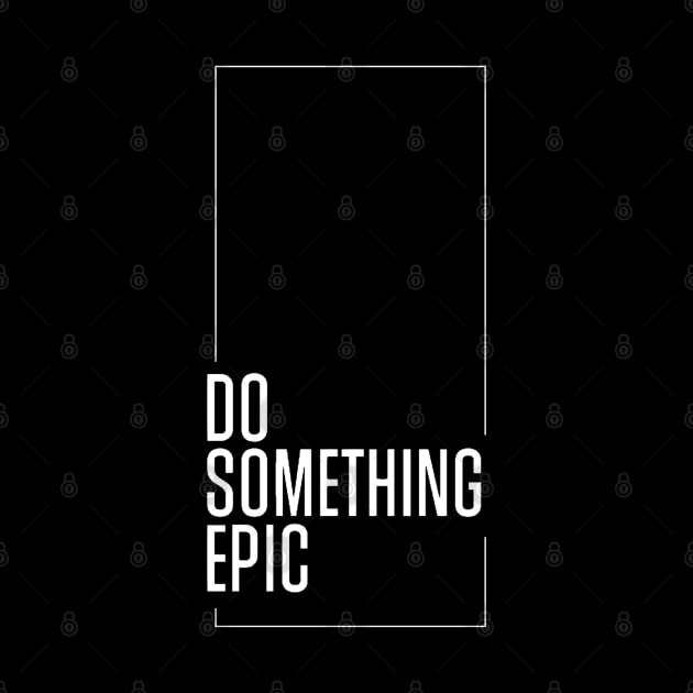 Do something epic by Kyra_Clay