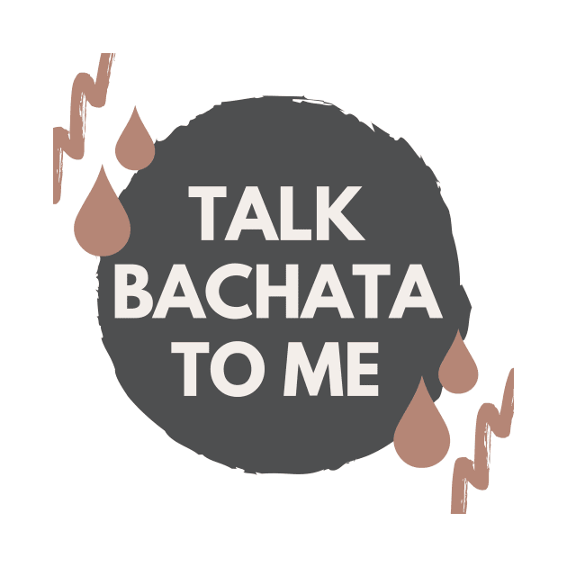 Talk Bachata To Me - Social Latin Dance Design by Liniskop