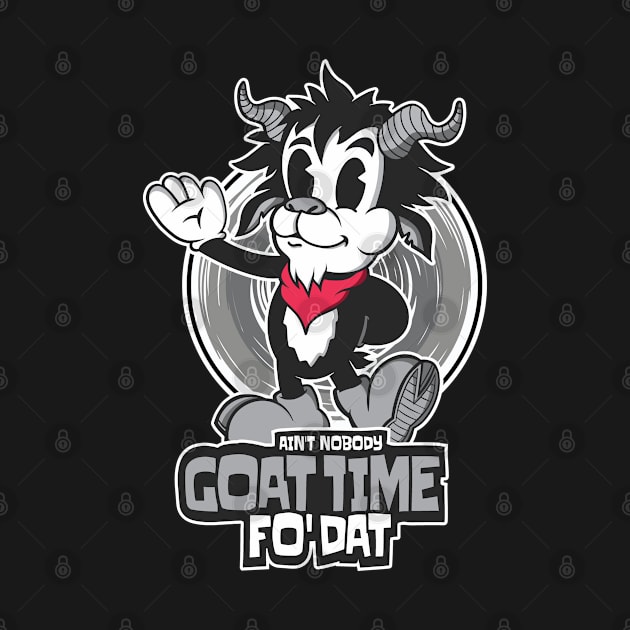 Funny Vintage Goat Ain't Nobody Goat Time Fo' Dat by Graphic Duster