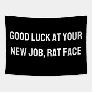 Good luck at your new job, rat face - Funny sarcastic gift Tapestry