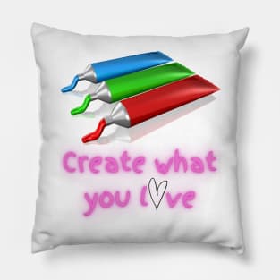 Create What You Love - Lifes Inspirational Quotes Pillow