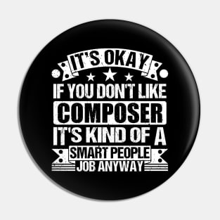 Composer lover It's Okay If You Don't Like Composer It's Kind Of A Smart People job Anyway Pin