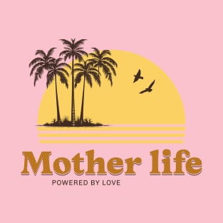 mother life powered by love T-Shirt