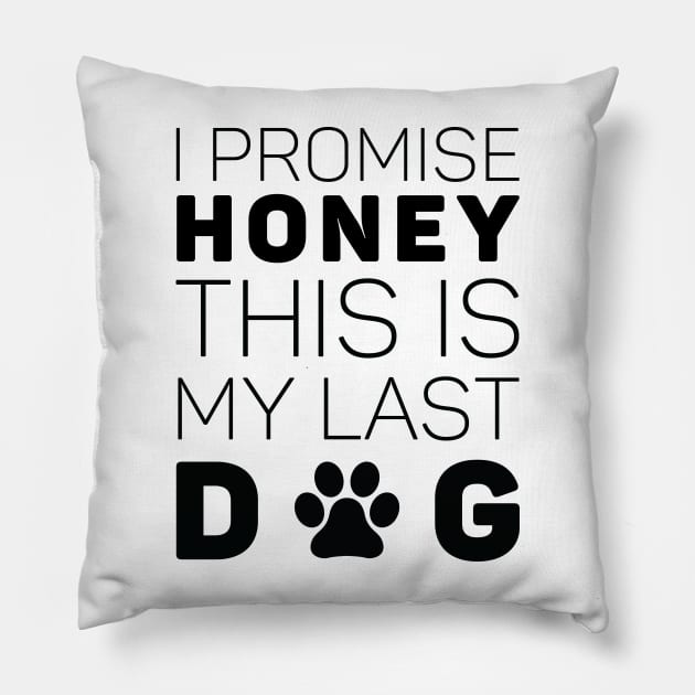 I Promise Honey This Is My Last Dog Pillow by khalmer