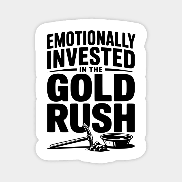 Emotionally Invested in the Gold Rush Magnet by Frank Ring