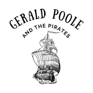 Gerald Poole and the Pirates T-Shirt