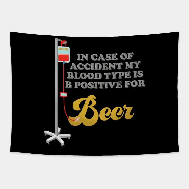 Beer, In Case Of Accident My Blood Type Is B Positive For Beer, Drinking, Brewing Beer, Beer Geek, Craft Beer, Tapestry by DESIGN SPOTLIGHT