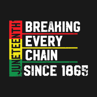 Juneteemth breaking every chaoin since 1865 T-Shirt