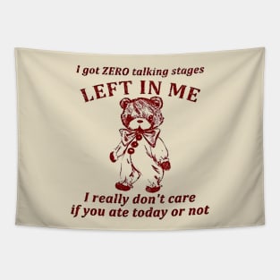 I Got Zero Talking Stages Left In Me I Really Don’t Care If You Ate Today Or Not Tapestry