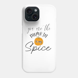 You are the pumpkin to my spice Phone Case