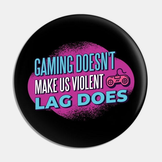 Funny Gamer Gift 'Gaming doesn't make us violent Lag does' Video Games Quote Pin by Popculture Tee Collection