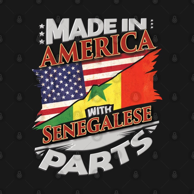 Made In America With Senegalese Parts - Gift for Senegalese From Senegal by Country Flags