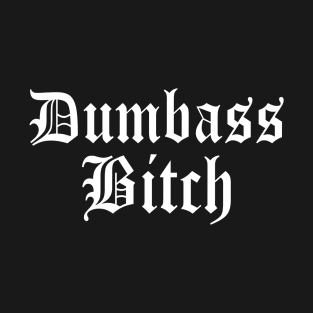 Dumba$$ B*tch (cuss word) Funny Old English Goth Classic T-Shirt