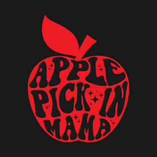 Apple pick in mama T-Shirt