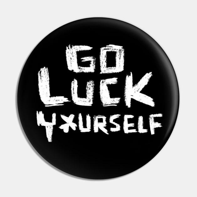 Go Luck Yourself for Irish Paddys Day Pin by badlydrawnbabe