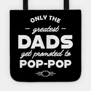 Pop Pop - Only the greatest dads get promoted to pop-pop Tote