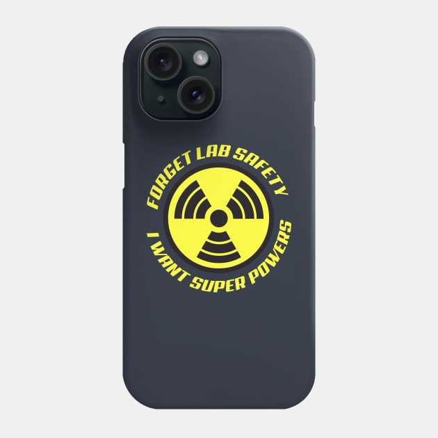 Forget Lab Safety I want Super Powers Phone Case by StudioPM71