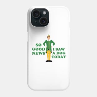 So good news, I saw a dog today Phone Case