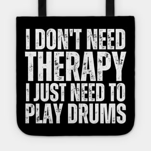 I Don't Need Therapy I Just Need To Play Drums Tote