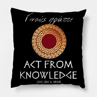 Act from knowledge and live like a greek ,apparel hoodie sticker coffee mug t-shirt gift for everyone Pillow