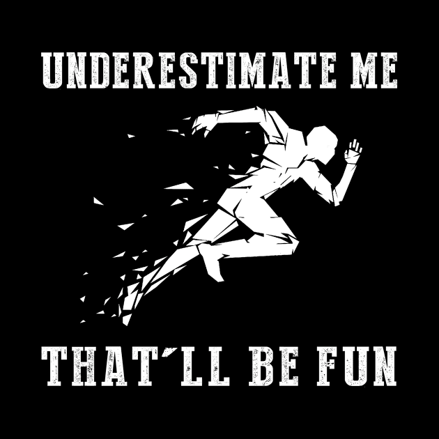 Run Wild with Laughter! Running Underestimate Me Tee - Embrace the Humorous Fitness Journey! by MKGift